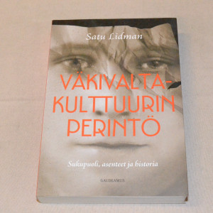 Satu Lidman Väkivaltakulttuurin perintö - Sukupuoli, asenteet ja historia